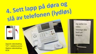 Opprett viderekobling:
*21* + telefonnummer
Opphev viderekobling:
#21#
 