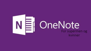 For supermen og
kvinner
 