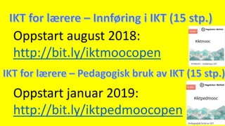 Oppstart januar 2019:
http://bit.ly/iktpedmoocopen
Oppstart august 2018:
http://bit.ly/iktmoocopen
 
