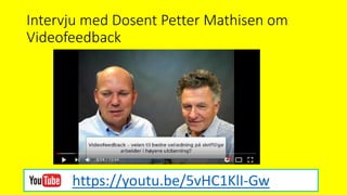Intervju med Dosent Petter Mathisen om
Videofeedback
https://youtu.be/5vHC1KlI-Gw
 