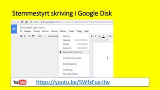 Stemmestyrt skriving i Google Disk
https://youtu.be/5WfxFux-itw
 