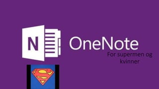 For supermen og
kvinner
 