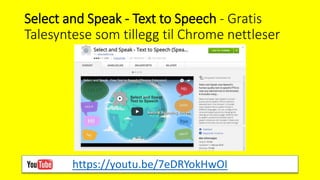 Select and Speak - Text to Speech - Gratis
Talesyntese som tillegg til Chrome nettleser
https://youtu.be/7eDRYokHwOI
 