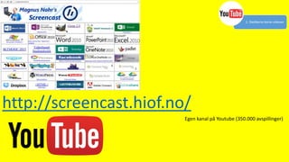http://screencast.hiof.no/
Egen kanal på Youtube (350.000 avspillinger)
2. Dedikerte korte videoer
 