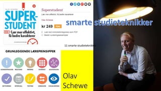 Olav
Schewe
11 smarte studieteknikker
 