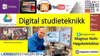 Digital studieteknikk
Slideshare/presentasjon:
@magnusnohr
 