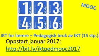 Oppstart januar 2017:
http://bit.ly/iktpedmooc2017
 