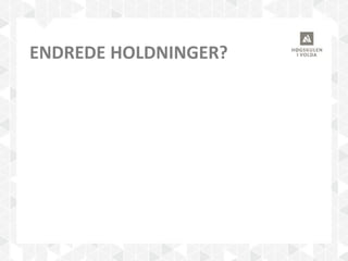 ENDREDE HOLDNINGER?
 