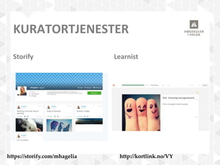 KURATORTJENESTER
Storify Learnist
https://storify.com/mhagelia http://kortlink.no/VY
 