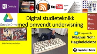 Digital studieteknikk
med omvendt undervisning
Slideshare/presentasjon:
@magnusnohr
 