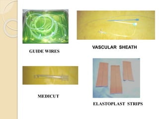 VASCULAR SHEATH
MEDICUT
GUIDE WIRES
ELASTOPLAST STRIPS
 