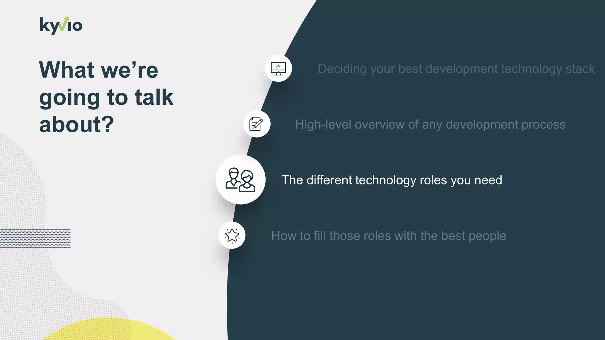 What we’re
going to talk
about?
The different technology roles you need
 