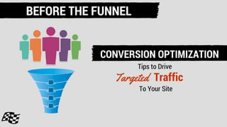 @StoneyD
Stoney G deGeyter
@polepositionmkg
BEFORE THE SALES FUNNEL:
CONVERSION OPTIMIZATION
TIPS TO DRIVE TARGETED
TRAFFIC TO YOUR SITE
 