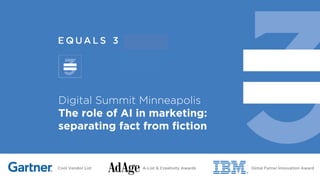 Cool Vendor List A-List & Creativity Awards Global Partner Innovation Award
Digital Summit Minneapolis
The role of AI in marketing:
separating fact from fiction
 