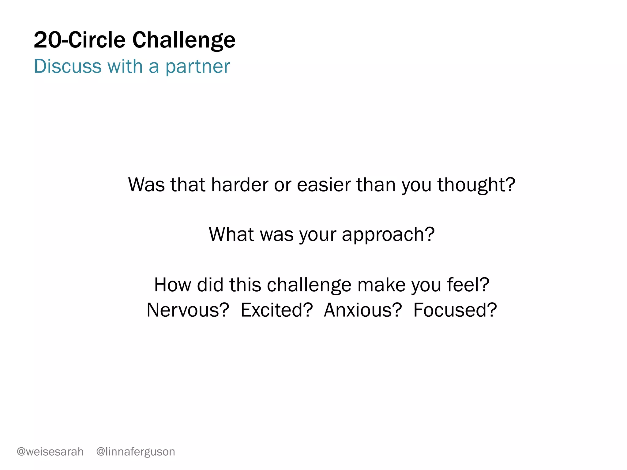 AGE 5
You used 80% of
your creative
potential.
AGE 12
Your creative
output has
dropped to 2% ADULT
Your creative output stays around 2%...
Unless you do something about it!
@weisesarah @linnaferguson
 