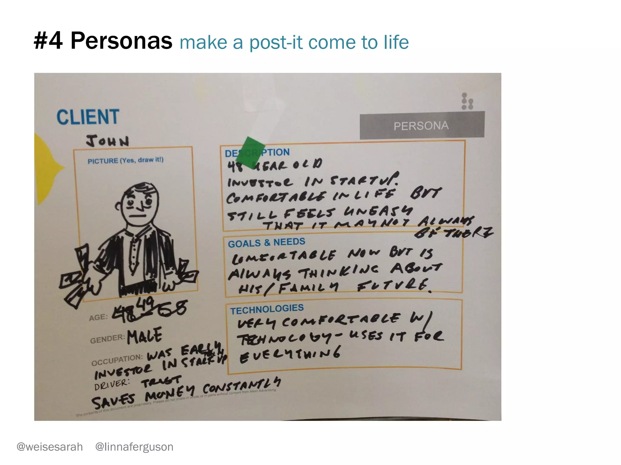 #2 Wall voting
Who is our primary target customer?
Wealthy old people /
retirees
Young entrepreneurs
Average Joe with
family inheritance
Busy CEO’s
Middle-aged, successful
business people
@weisesarah @linnaferguson
Try	
  voBng	
  with	
  2	
  colors	
  –	
  green	
  for	
  
agree	
  most,	
  red	
  for	
  disagree	
  most	
  
 