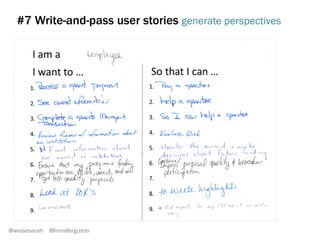 #4 Personas make a post-it come to life
@weisesarah @linnaferguson
See	
  how	
  this	
  one	
  (from	
  a	
  real	
  client)	
  
looks	
  preRy	
  much	
  the	
  same?	
  	
  	
  
	
  
We	
  do	
  this	
  idenBcal	
  acBvity	
  with	
  our	
  
clients,	
  and	
  it	
  really	
  works!	
  
 