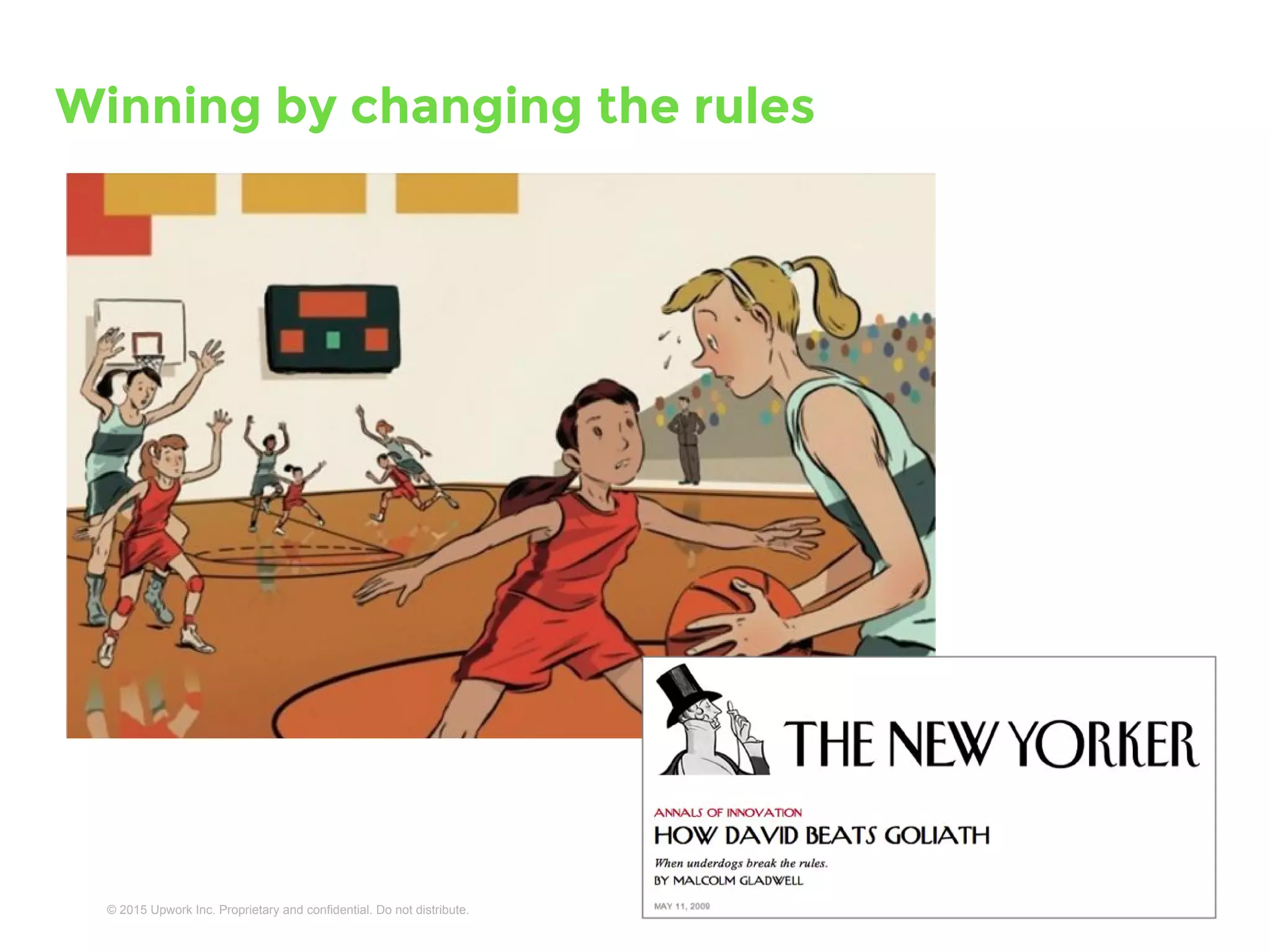 © 2016 Upwork Inc. Proprietary and confidential. Do not distribute.
Winning by changing the rules
2
 