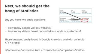 Next, we should get the
hang of Statistics
Say you have two basic questions:
- How many people visit my website?
- How man...