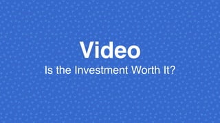 Video
Is the Investment Worth It?
 