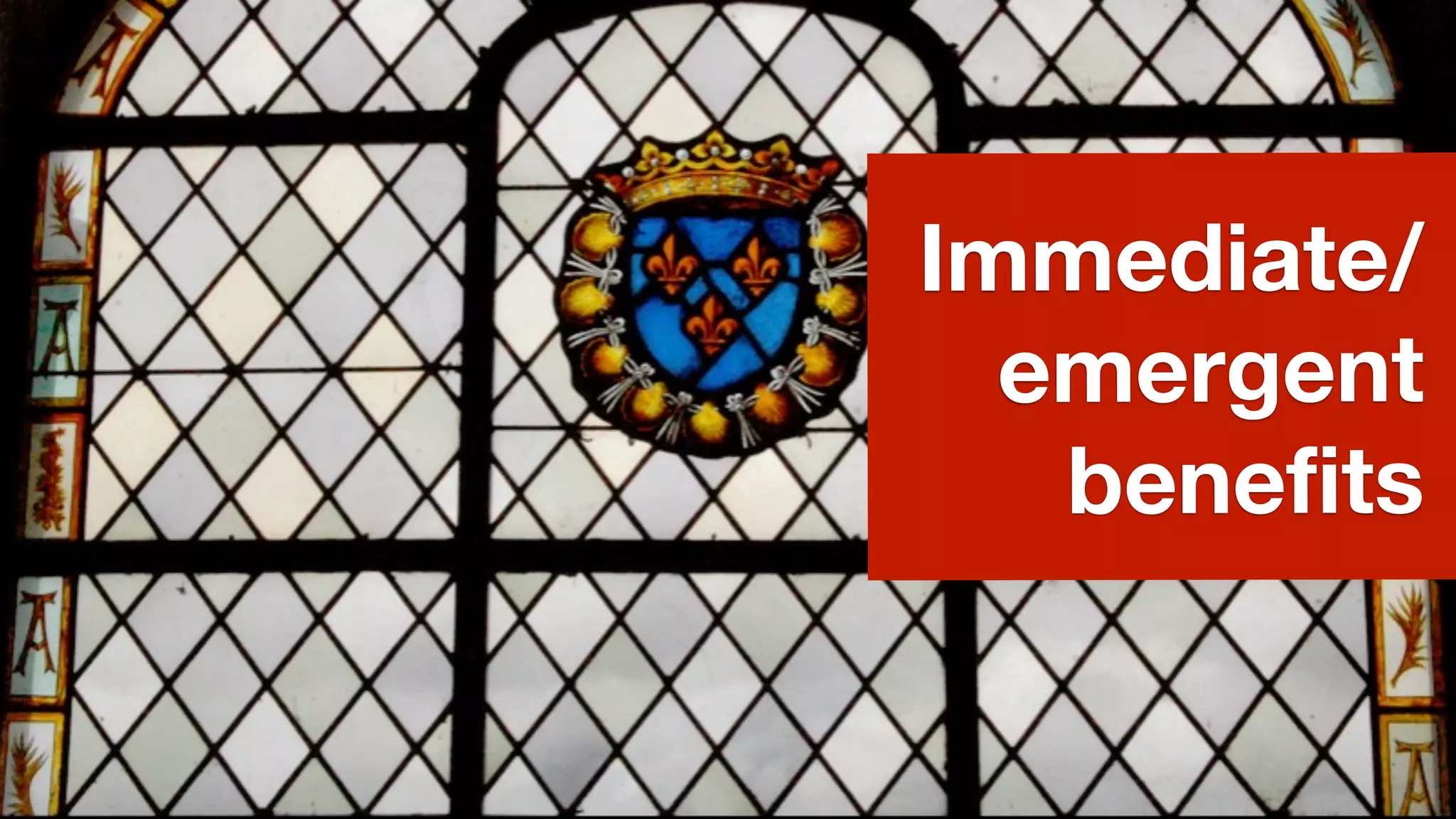 Immediate/
  emergent
   benefits
 