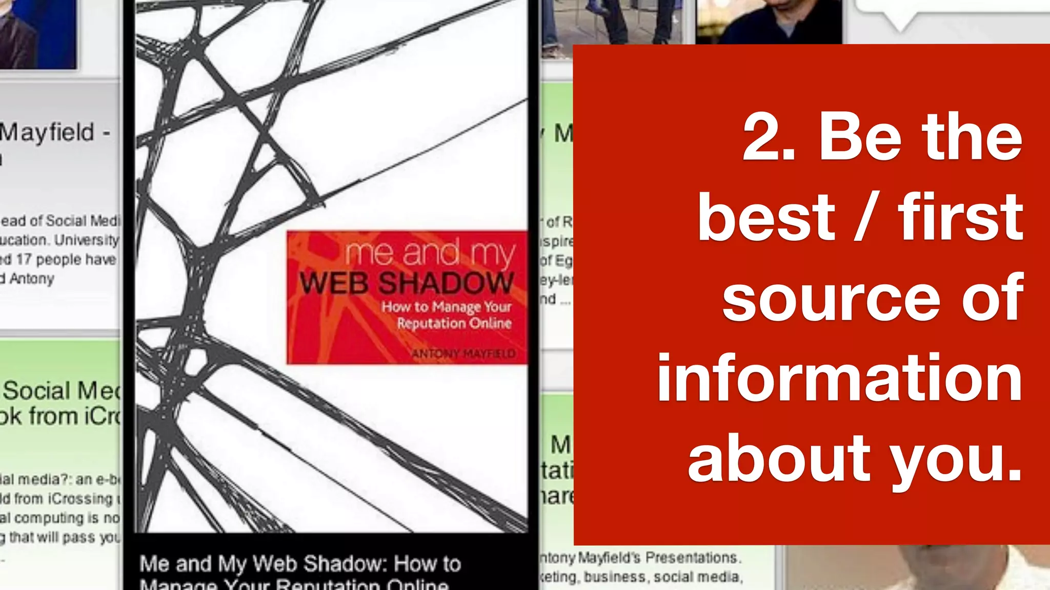 2. Be the
  best / first
   source of
information
 about you.
 