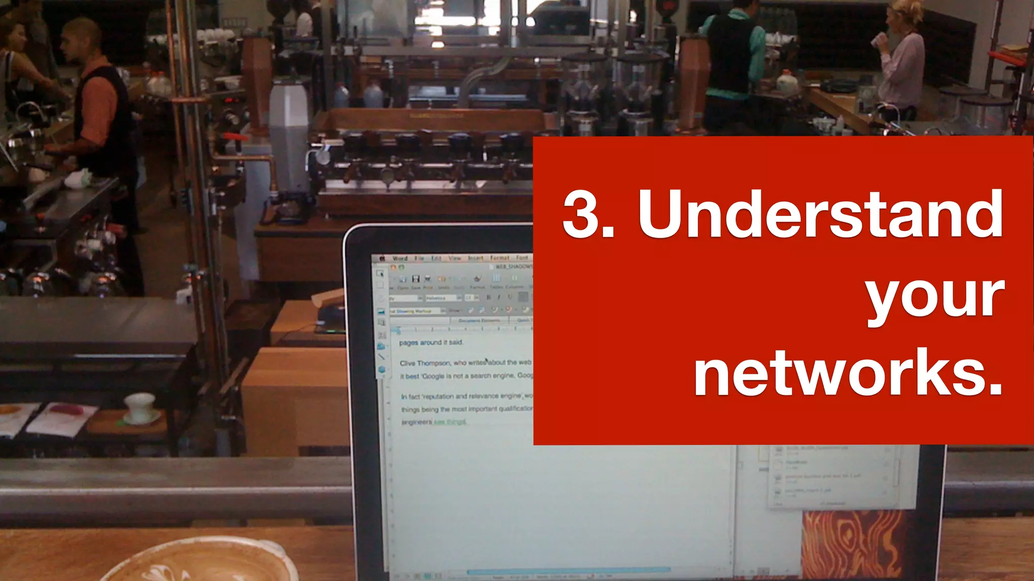 3. Understand
         your
    networks.
 