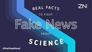 Real facts to fight #FakeNews about science