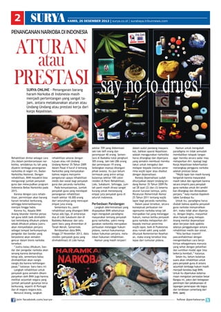 2

KAMIS, 26 DESEMBER 2013 | surya.co.id | surabaya.tribunnews.com

Penanganan Narkoba di Indonesia

ATURAN
atau
PRESTASI
SURYA Online - Penanganan barang
haram Narkoba di Indonesia masih
menjadi pertentangan yang sangat tajam, antara melaksanakan aturan atau
Undang-Undang atau prestasi kerja dari
korps Kepolisian.

Rehabilitasi dinilai sebagai cara
jitu dalam pemberantasan narkotika, setidaknya itu lah yang
diyakini lembaga penanganan
narkotika di negeri ini, Badan
Narkotika Nasional. Dengan
rehabilitasi, BNN meyakini bisa
mengurangi jumlah penyalah
guna dan mewujudkan program
Indonesia Bebas Narkotika pada
2015.
Karena dengan cara rehabilitasi, permintaan akan barang
haram tersebut berkurang,
sehingga ketersediaannya
menipis hingga habis.
Karena itu, Kepala BNN
Anang Iskandar menilai penyalah guna lebih baik direhabilitasi ketimbang dihukum pidana
sebab dihukum pidana justru
akan menyediakan penjara
sebagai tempat berkumpulnya
pengedar dan bandar yang
berpotensi akan semakin
gencar dalam bisnis narkoba
tersebut.
“Justru kalau dihukum, bandar dan pengedar narkoba akan
senang karena demandnya
tetap ada, sementara kalau
direhabilitasi akan nangisnangis dia karena kehilangan
pasar,” katanya baru-baru ini.
Langkah rehabilitasi untuk
penyalah guna semakin dikampanyekan oleh BNN juga karena
melihat sejumlah negara yang
jumlah penyalah gunanya terus
berkurang, seperti di Portugal
dan di negara-negara Asia.
Menurut Anang, langkah

rehabilitasi selaras dengan
tujuan atau roh UndangUndang Nomor 35 Tahun 2009
dalam Pasal 4 huruf d tentang
Narkotika yang menyatakan
bahwa negara menjamin
pengaturan upaya rehabilitasi
medis dan sosial bagi penyalah
guna dan pecandu narkotika.
Pada kenyataannya, jumlah
penyalah guna yang mendapat
penanganan rehabilitasi
masih sekitar 18.000 orang
dari seluruhnya yang mencapai
empat juta orang.
Sementara itu, panti
rehabilitasi yang ditangani BNN
hanya ada tiga, di antaranya
dua di Lido Sukabumi dan di
Badokka Makassar dan satu
panti baru yang diresmikan di
Tanah Merah, Samarinda.
Berdasarkan data BNN,
hingga 27 November 2013, data
residen (penyalah guna yang
direhabilitasi) di Lido hanya

join facebook.com/surya-

sekitar 709 yang didominasi
laki-laki 669 orang dan
perempuan 40 orang. Sementara di Badokka total penghuni
305 orang, laki-laki 286 orang
dan perempuan 19 orang.
Sedangkan sisanya ditangani
pihak swasta. Itu pun belum
termasuk yang antre setiap
bulannya sekitar 100 calon
residen di Panti Rehabilitasi,
Lido, Sukabumi. Sehingga, jumlah panti masih dirasa sangat
kurang untuk menampung
empat juta penyalah guna di
seluruh Indonesia.

Perbedaan Pandangan

Langkah dekriminalisasi yang
diupayakan BNN sebetulnya
ingin mengubah paradigma
masyarakat tentang penyalah
guna narkotika, yakni menggunakan narkotika merupakan
perbuatan melanggar hukum
pidana, namun hukumannya
bukan hukuman penjara, melainkan hukuman rehabilitasi.
Namun yang masih terpatri

dalam sudut pandang masyarakat, bahkan aparat Kepolisian
adalah menggunakan narkotika
harus ditangkap dan dipenjara
yang semakin membuat mereka
takut untuk mengakui dan
melapor kepada institusi penerima wajib lapor atau disebut
dengan depenalisasi.
Konsep depenalisasi sudah
ditunjukkan dalam Undang-Undang Nomor 35 Tahun 2009 Pasal 28 ayat (2) dan (3) beserta
aturan turunan lainnya, yaitu
Peraturan Pemerintah Nomor
25 Tahun 2011 tentang wajib
lapor bagi pecandu narkotika.
Dalam pasal tersebut, secara
konseptual perbuatan mengonsumsi narkoba tetap lah
merupakan hal yang melanggar
hukum, namun ketika penyalah
guna narkoba melaporkan diri
kepada institusi penerima
wajib lapor, baik di Puskesmas
atau rumah sakit yang sudah
ditunjuk Kementerian Kesehatan, maka orang tersebut bisa
lepas dari tuntutan pidana.

Namun untuk mengubah
paradigma ini tidak semudah
membalikan telapak tangan
agar mereka secara sadar mau
melaporkan diri. Apalagi bagi
Korps Kepolisian keberhasilan
menangkap pengguna narkoba
adalah prestasi besar.
“Wajib lapor kan masih kurang
bergairah karena masyarakat
masih takut dan ngumpet karena
secara empiris para penyalah
guna narkoba untuk diri sendiri
kan ditangkap dan dimasukkan
penjara,” kata mantan Kapolwiltabes Surabaya itu.
Untuk itu, paradigma harus
diubah bahwa apabila penyalah
guna narkoba menyerahkan
diri, maka tidak akan dipenjara, dengan begitu, masyarkat
akan banyak yang melapor.
Anang menilai depenalisasi
akan berjalan baik apabila
adanya penggabungan antara
rehabilitasi medis dan sosial.
“Kita berikan insentif
pascarehabilitasi dengan
mengembalikan cara berpikirnya sebagaimana manusia
yang sehat dengan pelatihan
dan suntikan modal agar bisa
bekerja kembali,” katanya.
Selain itu, belum bulatnya
suara akan rehabilitasi untuk
para penyalah guna di antara
sejumlah lembaga hukum masih
menjadi kendala bagi BNN.
Untuk itu diperlukan kebersamaan mengatasi persoalan besar
Bangsa ini, yakni dari ketegasan
pemimpin dan pelaksanaan di
lapangan penerapan ide bagus
dan terobosan cemerlang dari
BNN. (ant)
follow @portalsurya

 