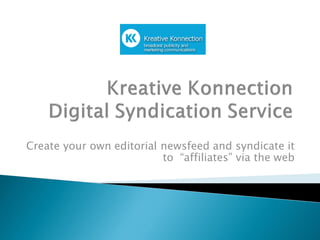 Create your own editorial newsfeed and syndicate it
                          to “affiliates” via the web
 