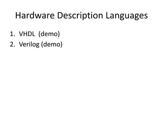 Hardware Description Languages
1. VHDL (demo)
2. Verilog (demo)
 