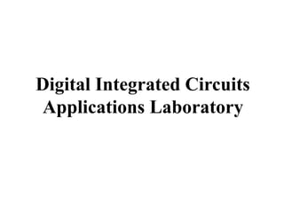 Digital Integrated Circuits
Applications Laboratory
 