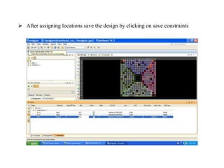  After assigning locations save the design by clicking on save constraints
 