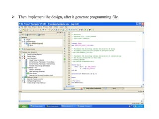  Then implement the design, after it generate programming file.
 