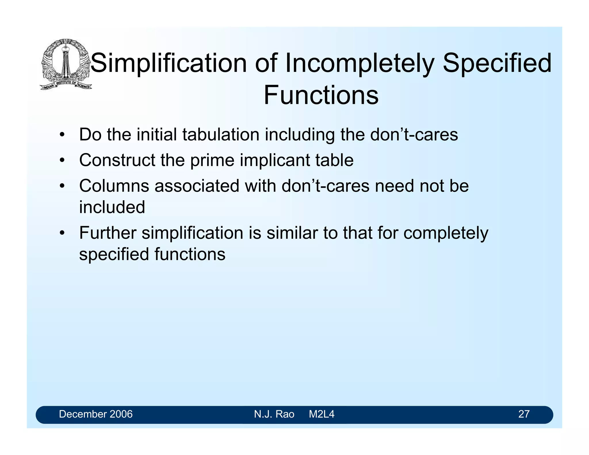 December 2006 N.J. Rao M2L4 23
Example: Simplified Expression
F = a + c + e + g
= A/B/C/ + A/CD + ABC + BC/D/
The K-map of the simplified function
 