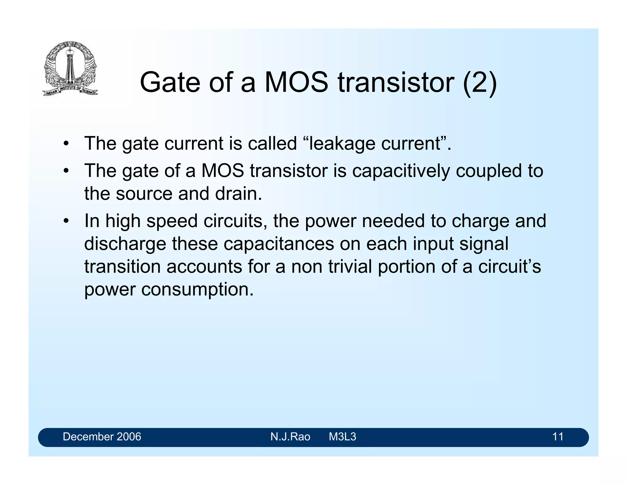 December 2006 N.J.Rao M3L3 7
Types of MOS transistors
There are two types of transistors
• NMOS transistor that uses n-channel
• PMOS transistor that uses p-channel
 