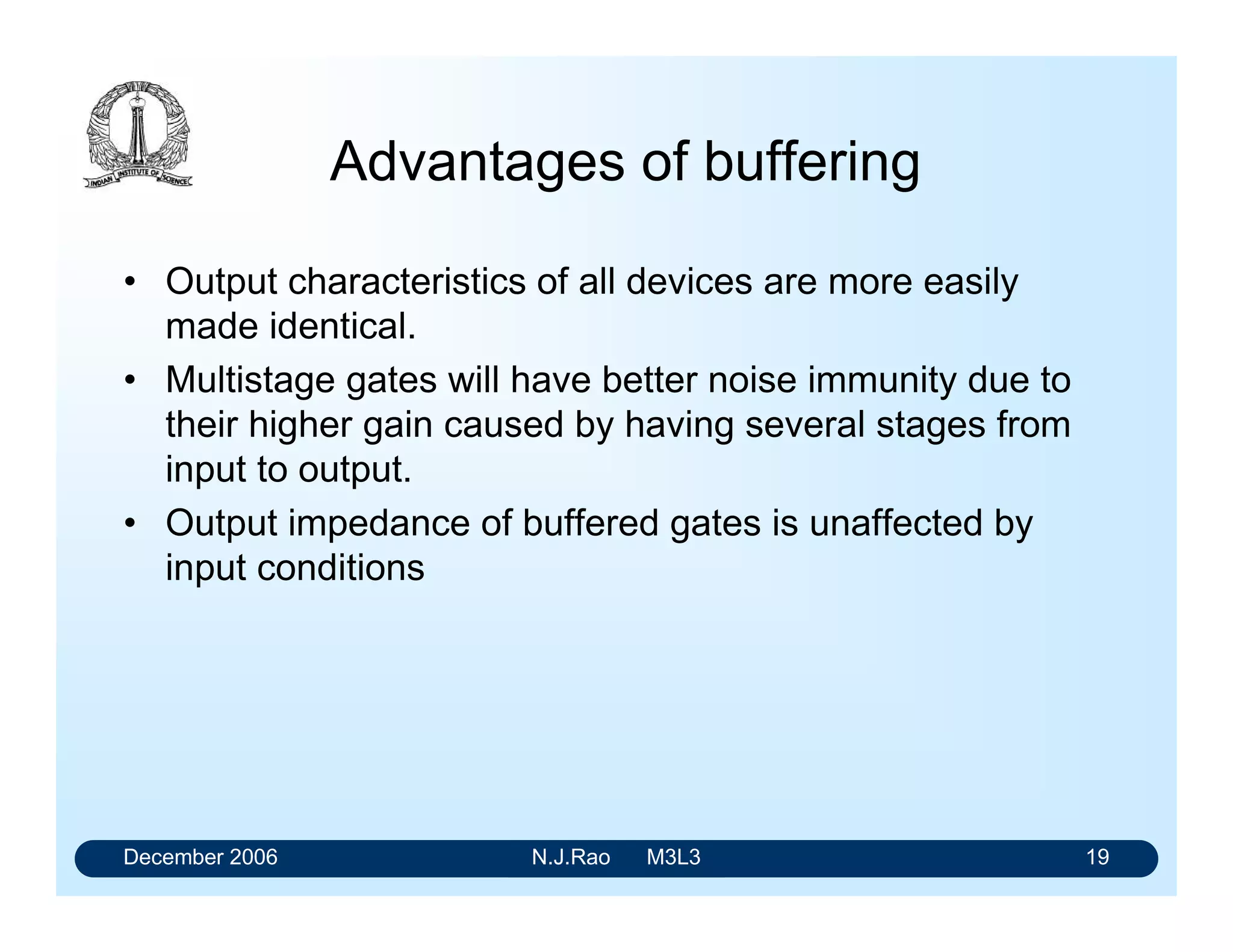December 2006 N.J.Rao M3L3 15
CMOS NAND Gate
LOFFOFFONONHH
HONOFFOFFONLH
HOFFONONOFFHL
HONONOFFOFFLL
XQ4Q3Q2Q1BA
 