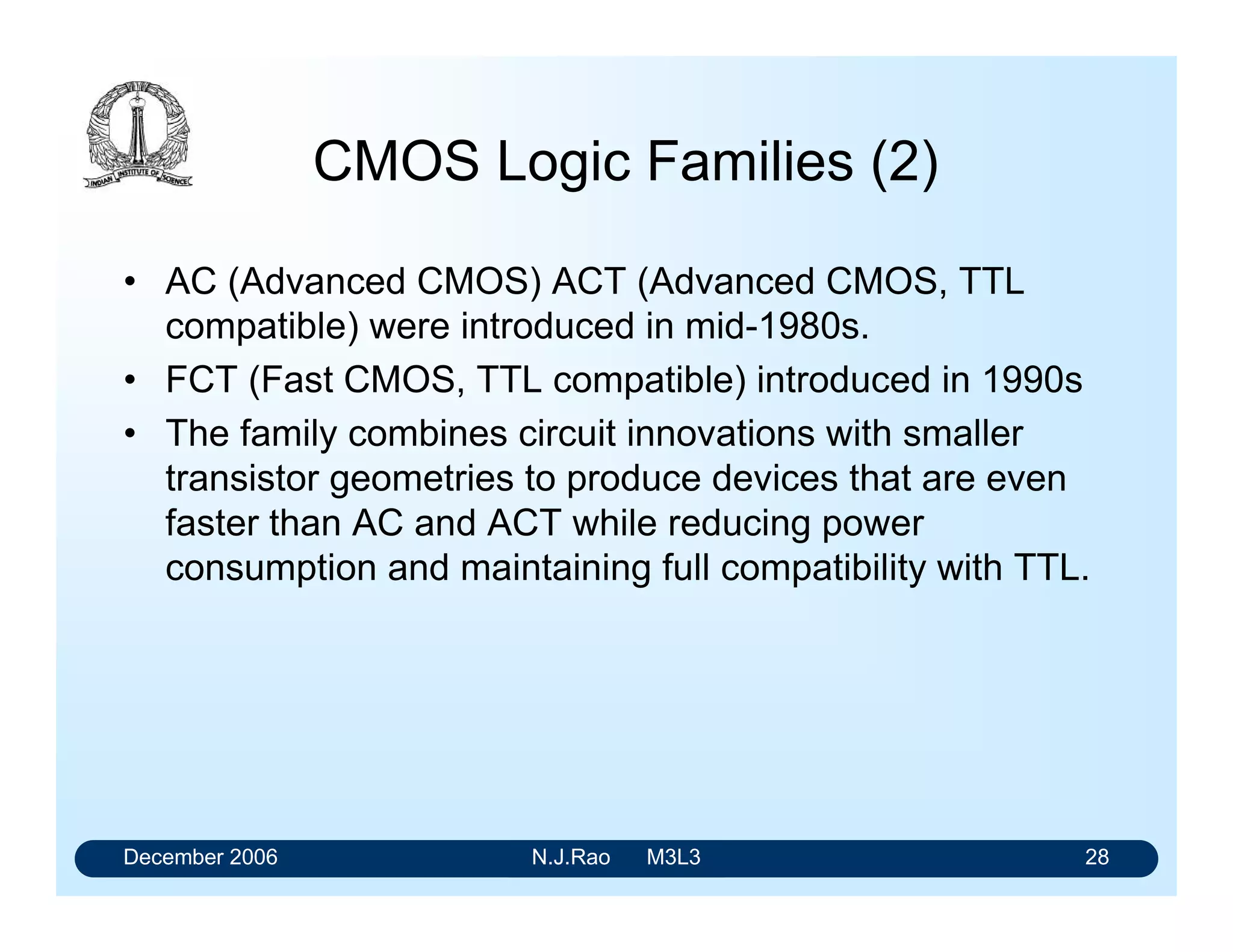December 2006 N.J.Rao M3L3 24
CMOS tri-state buffer
HONOFFHH
LOFFONLH
Hi-ZOFFOFFHL
Hi-ZOFFOFFLL
OUTQ2Q1AEN
 