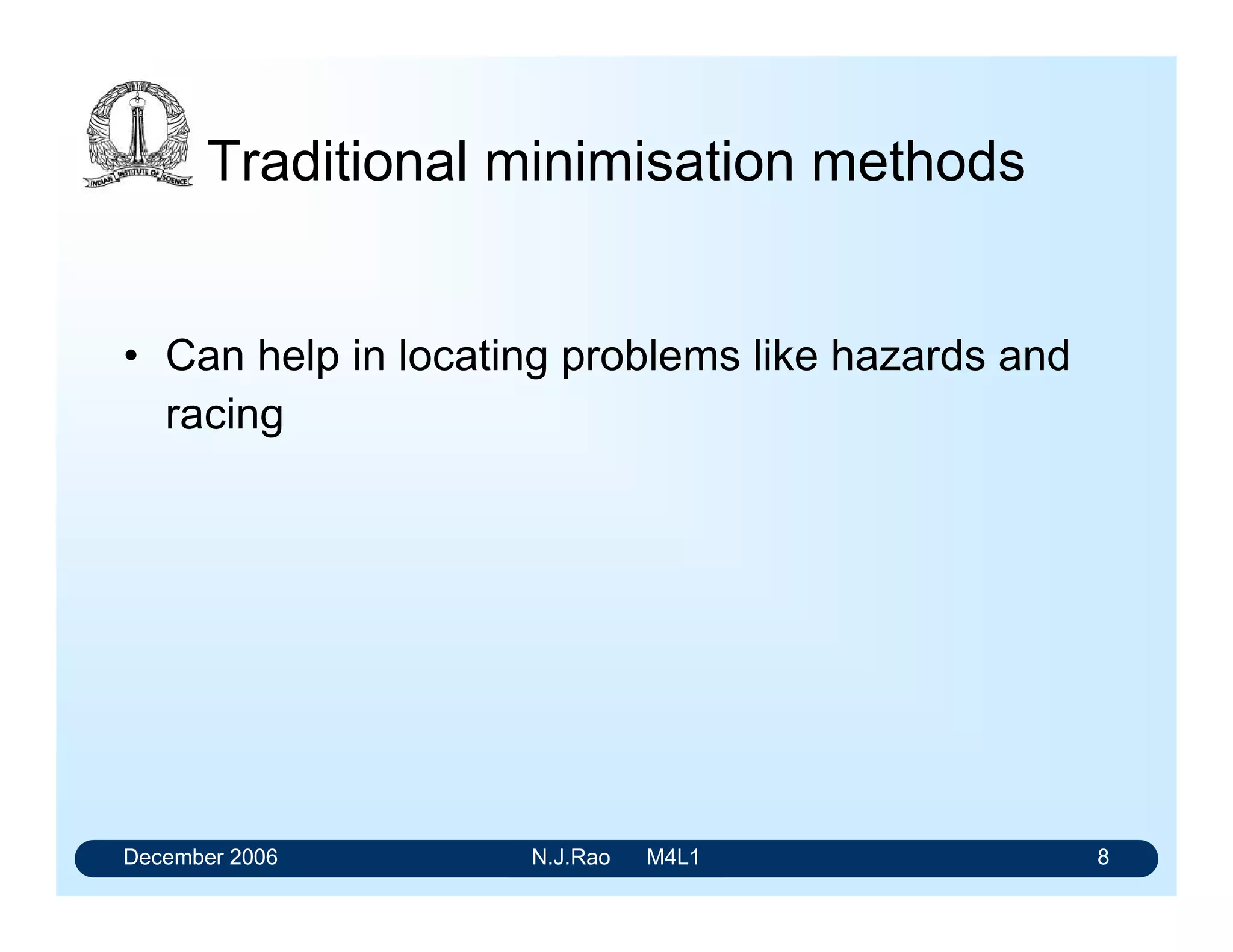 December 2006 N.J.Rao M4L1 4
Combinational circuits
The output can be expressed as a logical expression in
terms of the input variables
• The present value of the output is dependent only on the
present values of the inputs
• All logical expressions consist of logical operations AND,
OR and NOT.
• Any logical expression can be realized using these three
types of electronic gates.
 