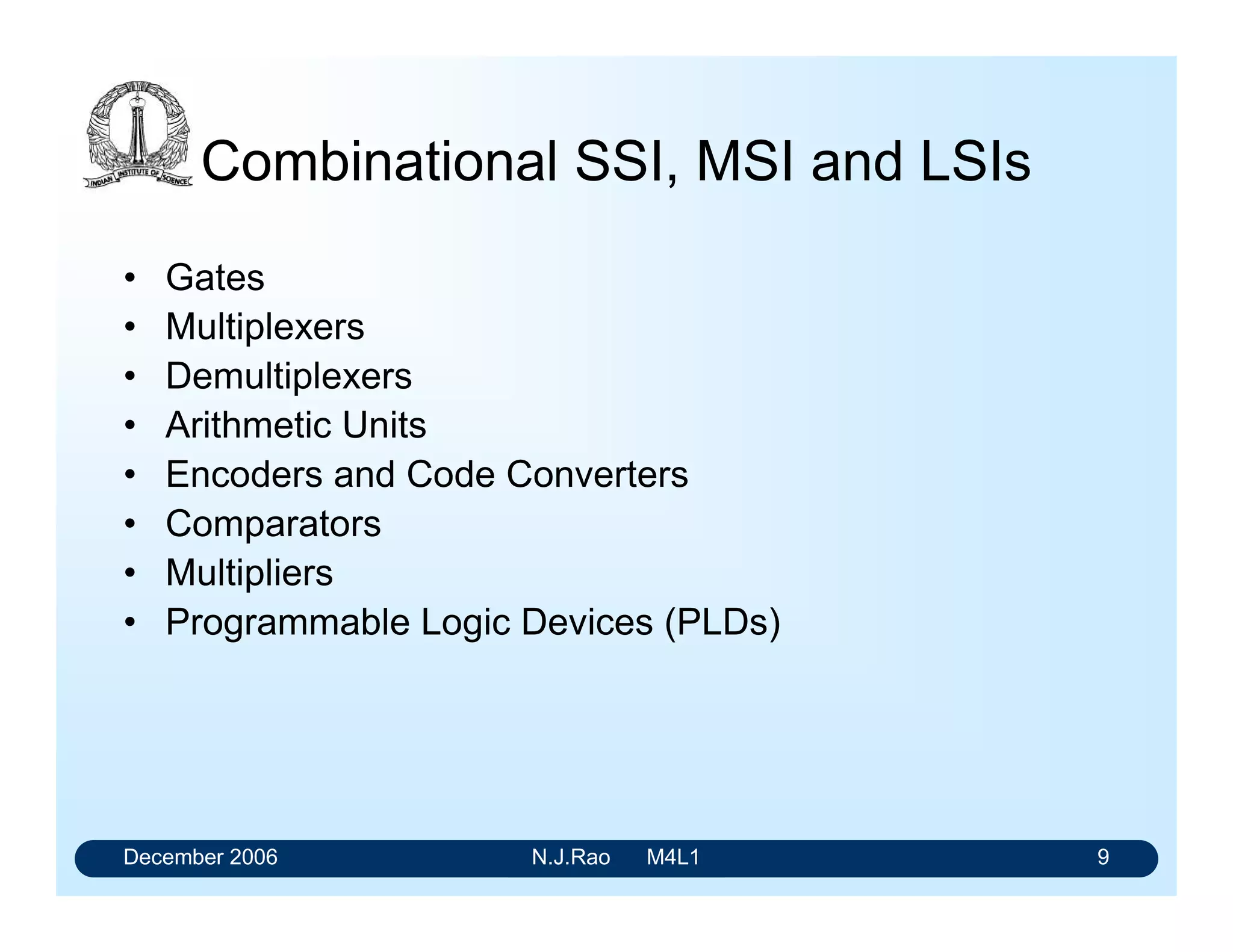 December 2006 N.J.Rao M4L1 5
Sequential Circuits
In a sequential circuit the outputs depend on
• The present inputs
• The sequence of all the past inputs
 