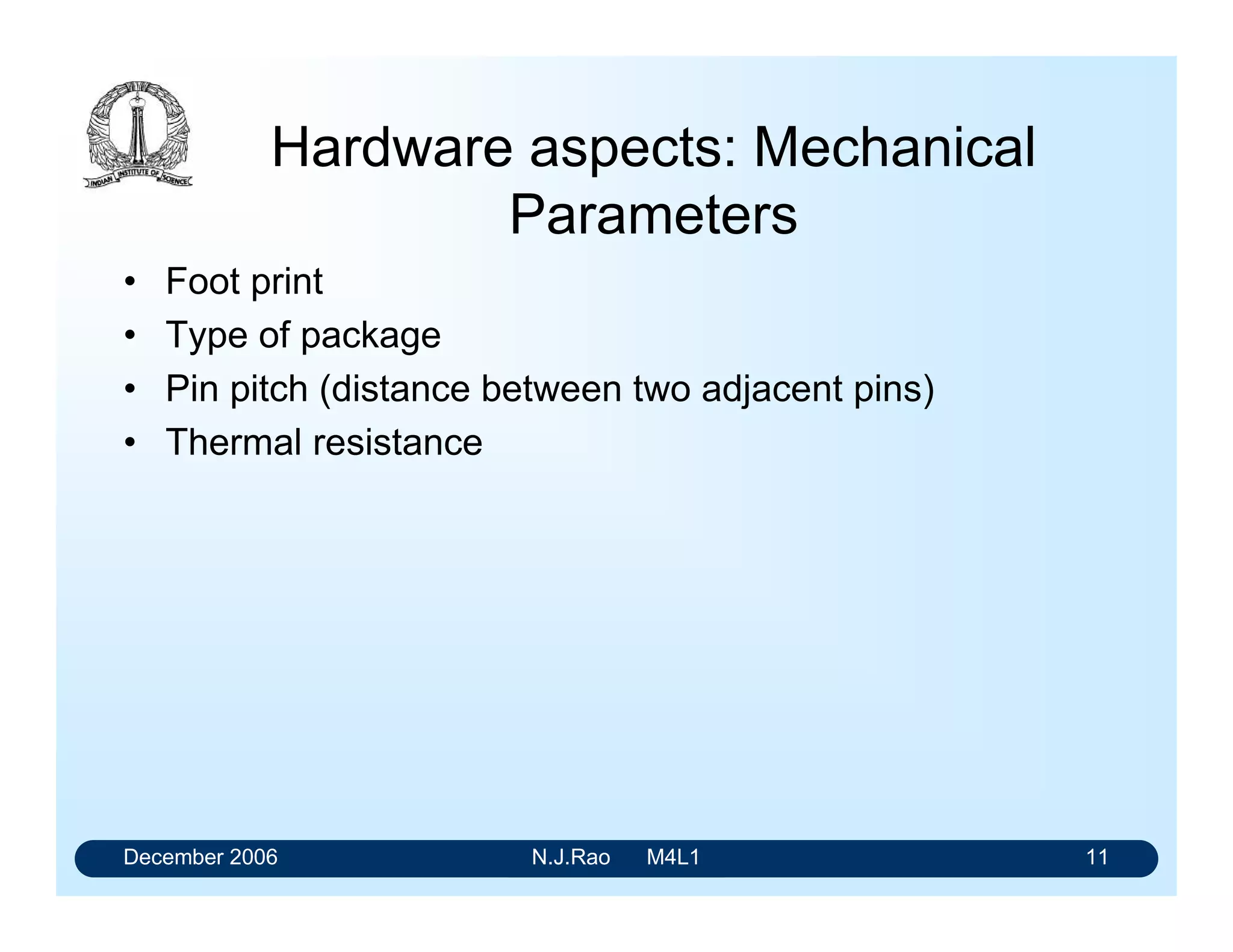 December 2006 N.J.Rao M4L1 7
Present day semiconductor
technology
• The integration levels are very high
• The delay times are very low and coming down all the
time
• Power consumed by them has been coming down.
• Minimization of printed circuit board area is the major
design objective
 