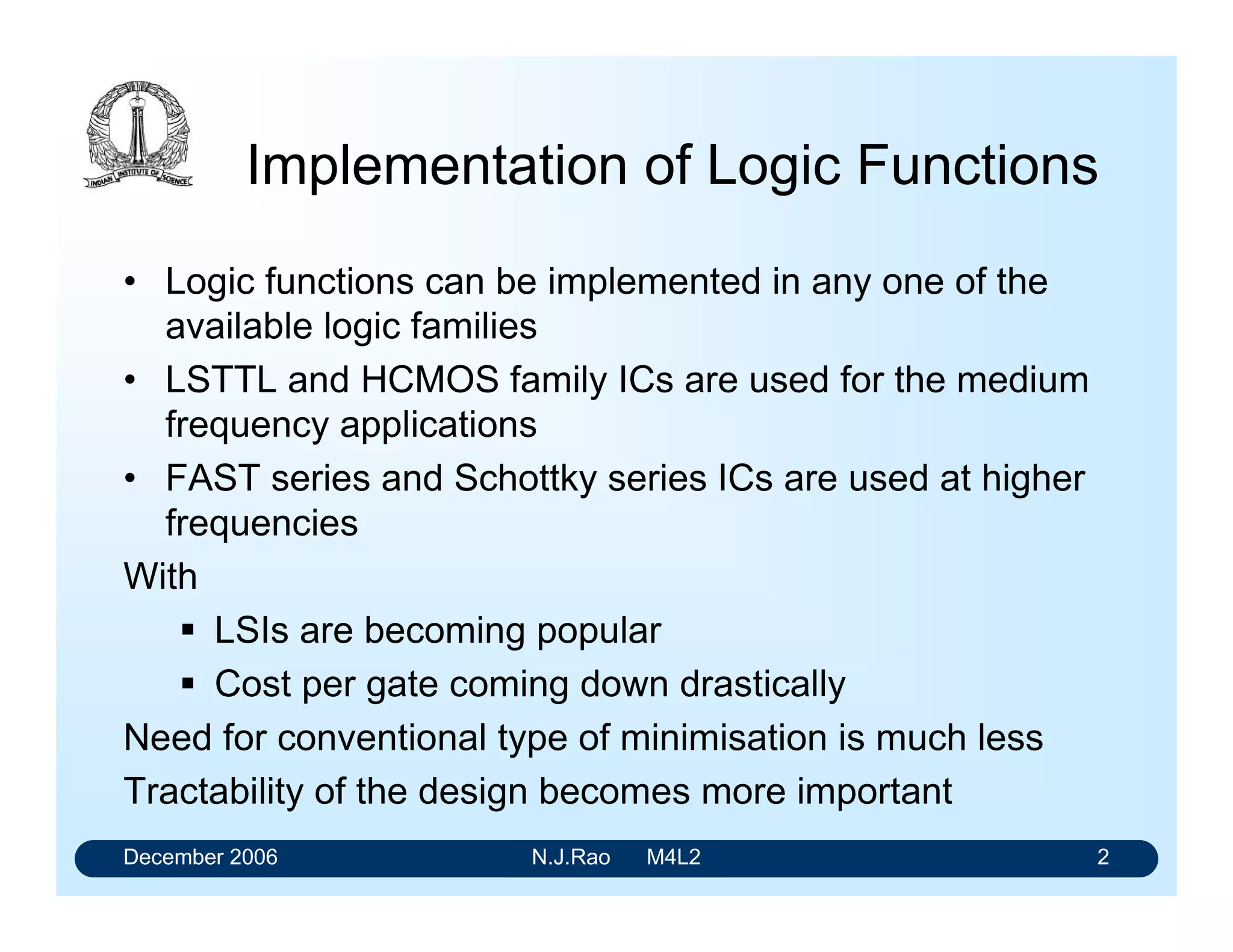 /CLRSTRT
FIG. 3: Incorrect method of indicating the output polarities
Input Signals:
The usage of polarity indicator at the input of a logic unit depends on whether the
variable connected to that input appears in the logic expression for the output
variable, as Asserted or Not Asserted.
• If an Asserted High (AH) variable is given as input to logic unit without polarising
indicator, that variable appears Asserted in the output logic expression.
• If an Asserted Low (AL) signal connected through a polarity indicator, that
variable appears as Asserted in the output logic expression.
In the example shown in the figure an Asserted Low signal /LOCK and an Asserted
High signal PTRL are ANDed to generate an Asserted Low output signal /STRT.
/STRT/LOCK
PTRL
• An AL variable connected to a logic unit without a polarity indicator appears as
Not Asserted variables in the logic expression for the output.
• An AH variable connected through a polarity indicator appears as Not Asserted
variables in the logic expression for the output.
Some examples are shown in the figure 4.
/PRINCA = MINI/
.CLR/
.SEQ ACLR
SEQ A
MINI
PRINCA = MINI.MA.CLR/MINI
MA
CLR
/PRIN1
/PRIN2
PRIN=PRIN1/
+PRIN2
FIG. 4: Examples of logic functions drawn as per polarized mnemonic convention
In interpreting the logic symbols in the Polarised Mnemonic Notation each symbol
can be considered to have three distinct elements:
• Distinctive shaped logic symbol indicative of the logic operation being
performed,
for AND for OR.
 
