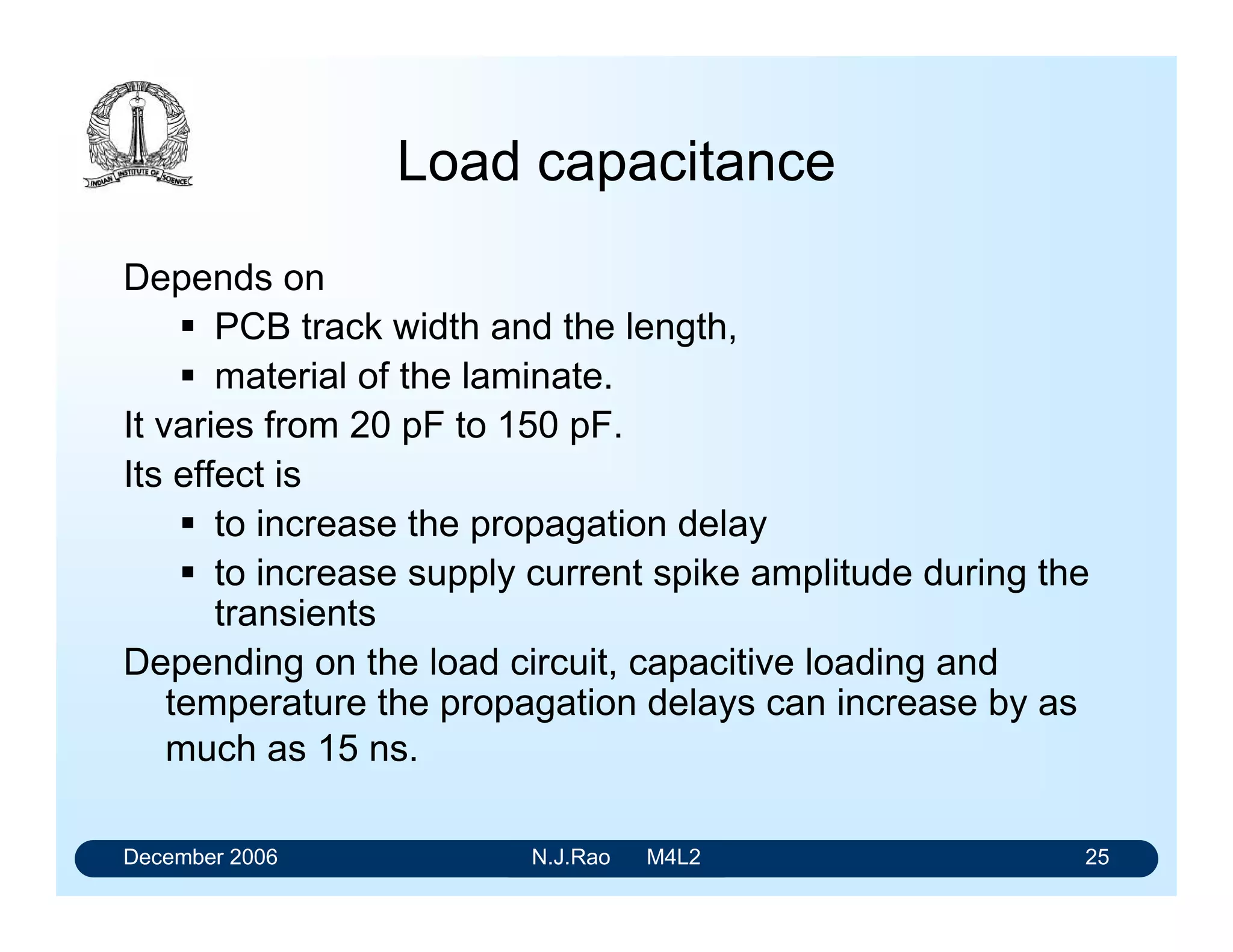 December 2006 N.J.Rao M4L2 21
Delays and different realizations
Expression in SOP form can be realized
• By 2-level gating if the variables are available in their
Asserted High and Asserted Low versions
• By 3-level gating if the variables are not available in their
Asserted High and Asserted Low versions
In all other forms the delay is likely to be more
 