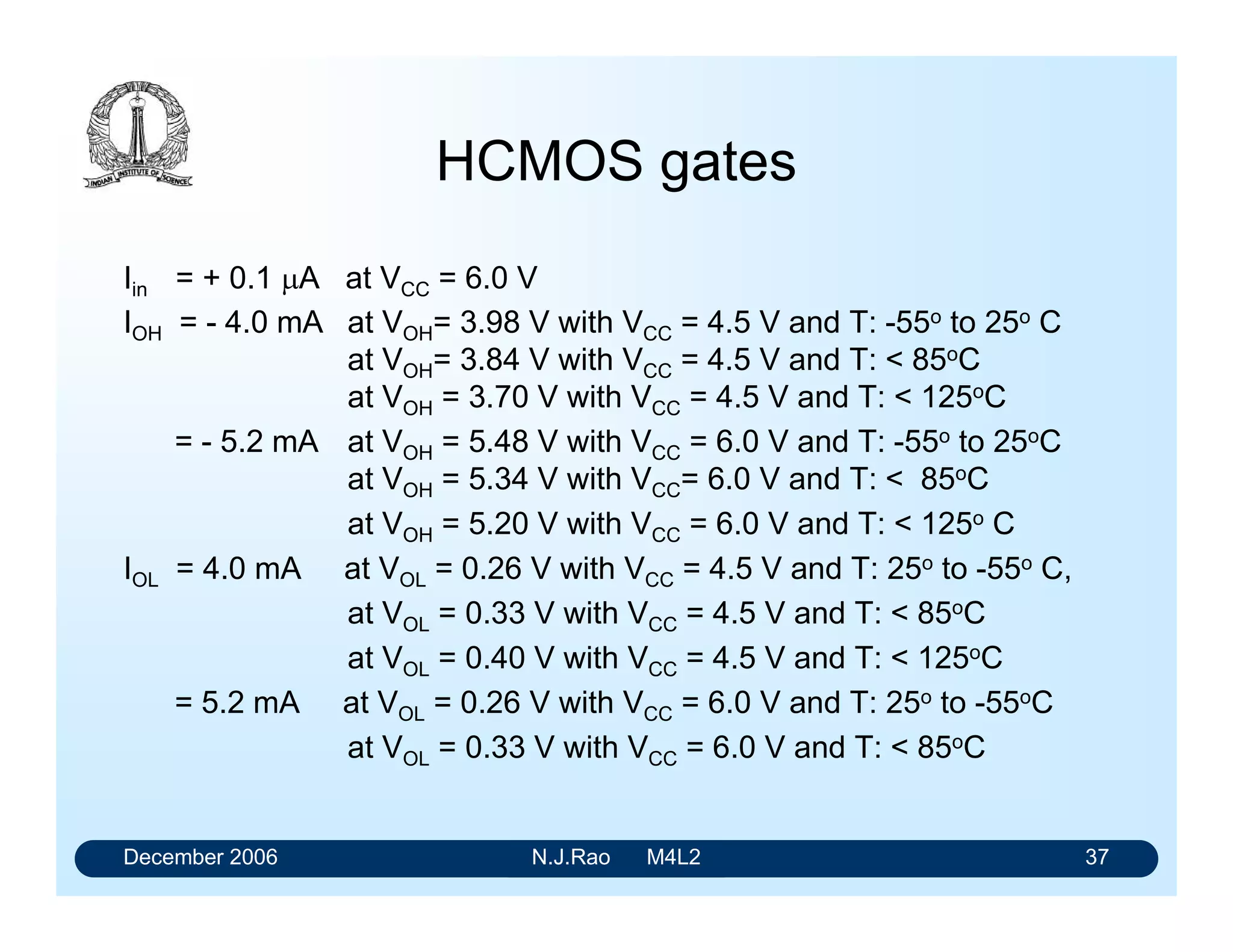 December 2006 N.J.Rao M4L2 33
Detection of other hazards
• It is more difficult to detect the other three transitions.
• One result from Logic and Switching Theory states that a
two level gate implementation of a logical expression will
be hazard free for all transitions of the output if it is free
from the hazard associated with 1-to-1 transition.
• When the input variables change in such manner as to
cause a transition from one grouping to another
grouping, the 1-to-1 transition can occur
 