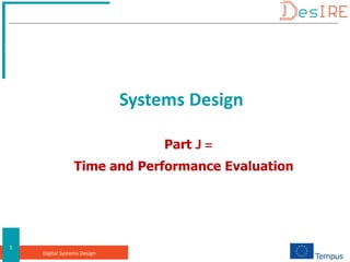 Digital Systems Design
1
Part 9,
Time and Performance Evaluation
TECHNISCHE
UNIVERSITÄT
ILMENAU
Systems Design
 