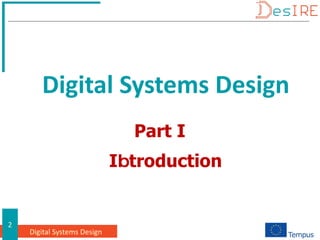 Digital Systems Design
2
Part I
IQtroduction
Digital Systems Design
 