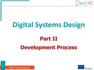 Digital Systems Design
2
Part II
Development Process
Digital Systems Design
 