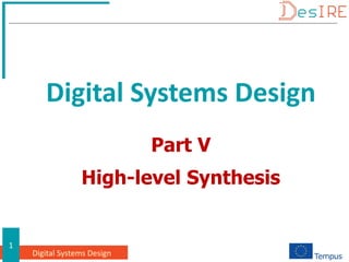 Digital Systems Design
1
Part V
High-level Synthesis
Digital Systems Design
 