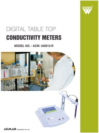 TECHNOCRACY PVT. LTD.
R
DIGITAL TABLE TOP
CONDUCTIVITY METERS
MODEL NO. - ACM- 340913-R
 