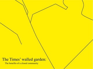 The Times’ walled garden:
 The benefits of a closed community
 